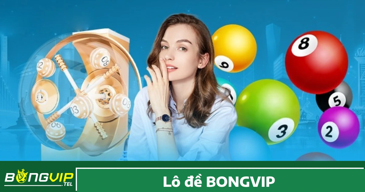 Lý do bạn nên chơi Lô đề Bongvip?